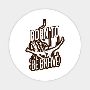 Born To Be Brave Magnet